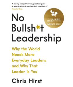 No Bullsh*t Leadership: Why the World Needs More Everyday Leaders and Why That Leader Is You