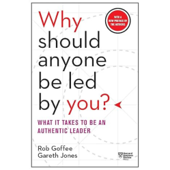 Why Should Anyone Be Led by You?: What It Takes To Be An Authentic Leader